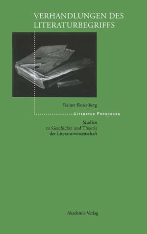 Verhandlungen des Literaturbegriffs: Studien zu Geschichte und Theorie der Literaturwissenschaft de Rainer Rosenberg