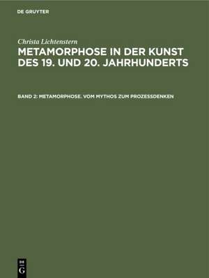 Metamorphose. Vom Mythos zum Prozeβdenken – Ovid–Rezeption. Surrealistische Ästhetik. Verwandlungsthematik der Nachkriegskunst de Christa Lichtenstern