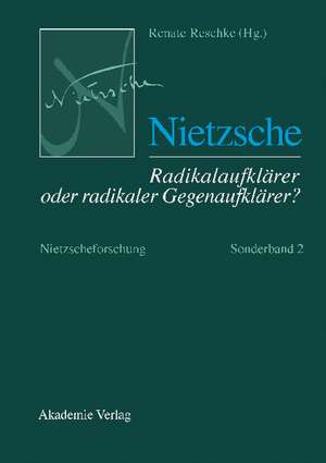 Nietzsche – Radikalaufklärer oder radikaler Gegenaufklärer? de Renate Reschke