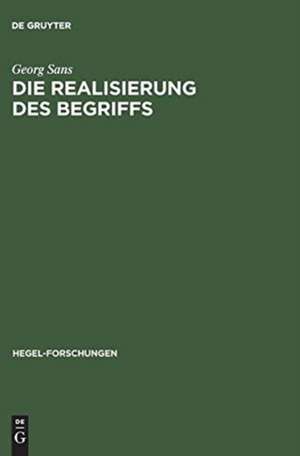 Die Realisierung des Begriffs: Eine Untersuchung zu Hegels Schlusslehre de Georg Sans