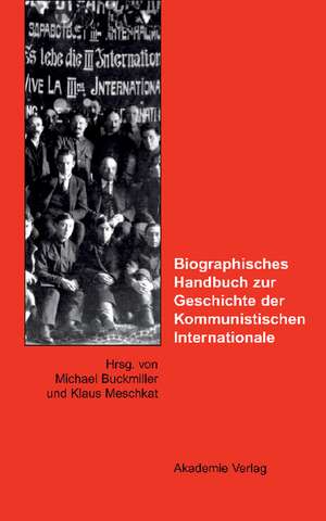 Biographisches Handbuch zur Geschichte der Kommunistischen Internationale: Ein deutsch-russisches Forschungsprojekt de Michael Buckmiller