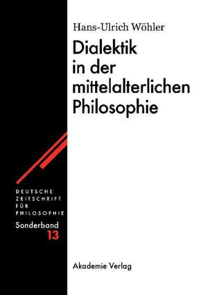 Dialektik in der mittelalterlichen Philosophie de Hans-U. Wöhler