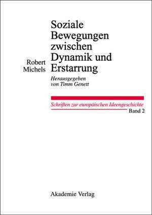 Soziale Bewegungen zwischen Dynamik und Erstarrung. Essays zur Arbeiter-, Frauen- und nationalen Bewegung: Herausgegeben von Timm Genett de Robert Michels