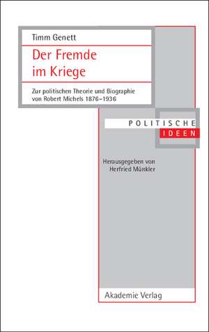 Der Fremde im Kriege: Zur politischen Theorie und Biographie von Robert Michels 1876-1936 de Timm Genett