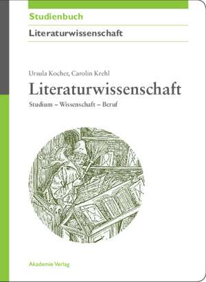 Literaturwissenschaft: Studium - Wissenschaft - Beruf de Ursula Kocher