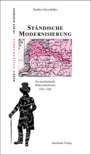 Ständische Modernisierung: Der kurländische Ritterschaftsadel 1760-1830 de Mathias Mesenhöller