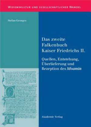 Das zweite Falkenbuch Kaiser Friedrichs II.: Quellen, Entstehung, Überlieferung und Rezeption des Moamin. Mit einer Edition der lateinischen Überlieferung de Stefan Georges