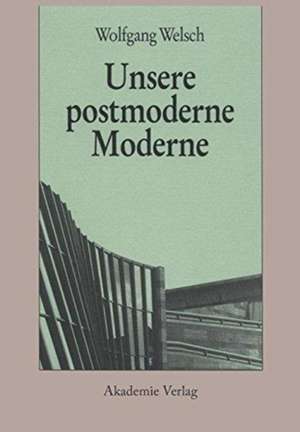 Unsere postmoderne Moderne de Wolfgang Welsch