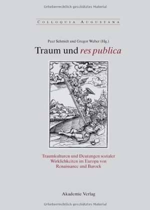 Traum und res publica: Traumkulturen und Deutungen sozialer Wirklichkeiten im Europa von Renaissance und Barock de Peer Schmidt