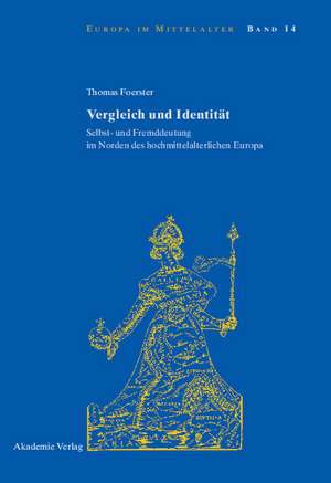 Vergleich und Identität: Selbst- und Fremddeutung im Norden des hochmittelalterlichen Europa de Thomas Foerster