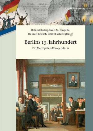 Berlins 19. Jahrhundert: Ein Metropolen-Kompendium de Roland Berbig