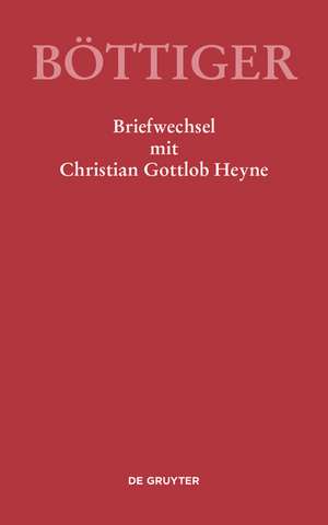 Karl August Böttiger – Briefwechsel mit Christian Gottlob Heyne de René Sternke