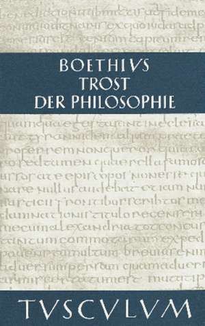 Trost der Philosophie / Consolatio philosophiae: Lateinisch - Deutsch de Boethius