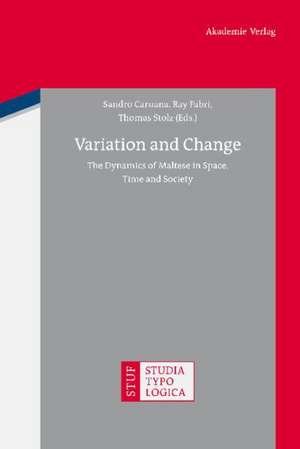 Variation and Change: The Dynamics of Maltese in Space, Time and Society de Sandro Caruana