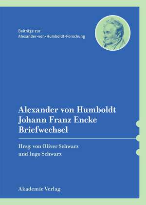 Alexander von Humboldt / Johann Franz Encke, Briefwechsel de Oliver Schwarz