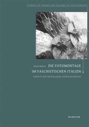 Die Fotomontage im faschistischen Italien – Aspekte der Propaganda unter Mussolini de Nanni Baltzer