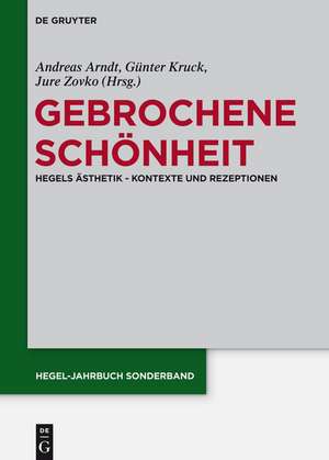 Gebrochene Schönheit: Hegels Ästhetik - Kontexte und Rezeptionen de Andreas Arndt