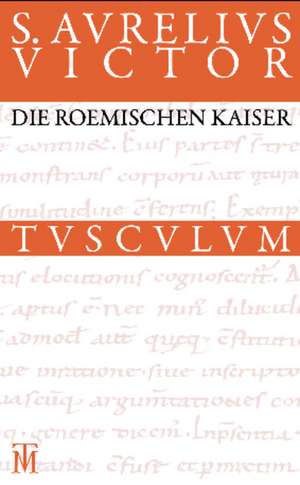 Die römischen Kaiser / Liber de Caesaribus: Lateinisch - Deutsch de Sextus Aurelius Victor