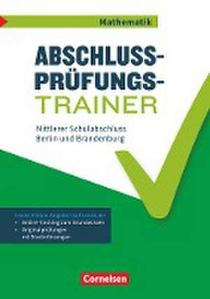 Abschlussprüfungstrainer Mathematik 10. Schuljahr - Mittlerer Schulabschluss - Berlin und Brandenburg