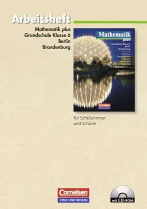 Mathematik plus. Grundschule 6. Schuljahr. Berlin und Brandenburg. Arbeitsheft mit eingelegten Lösungen und CD-ROM de Dietrich Pohlmann