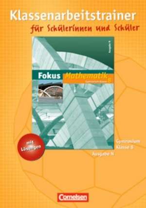 Fokus Mathematik 8. Schuljahr. Gymnasium Ausgabe N. Klassenarbeitstrainer mit eingelegten Musterlösungen de Irmgard Wagner