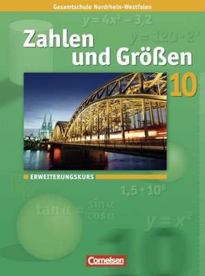 Zahlen und Größen 10. Schuljahr. Erweiterungskurs. Schülerbuch. Kernlehrpläne Gesamtschule Nordrhein-Westfalen de Ilona Gabriel