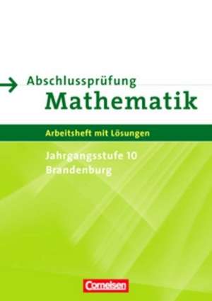 Abschlussprüfung Mathematik Sekundarstufe I. Brandenburg 10. Schuljahr (Prüfung). Arbeitsheft de Udo Wennekers