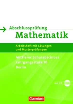 Abschlussprüfung Mathematik. Mittlerer Schulabschluss. Berlin. Arbeitsheft mit eingelegten Lösungen und CD-ROM de Udo Wennekers