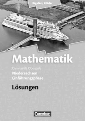 Mathematik Sekundarstufe II - Niedersachsen. Einführungsphase - Lösungen zum Schülerbuch de Anton Bigalke