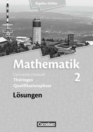 Mathematik 02. Sekundarstufe II. Lösungen zum Schülerbuch Thüringen de Anton Bigalke