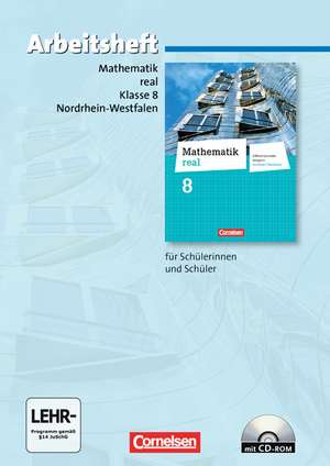 Mathematik real 8. Schuljahr. Arbeitsheft mit eingelegten Lösungen und CD-ROM. Differenzierende Ausgabe Nordrhein-Westfalen