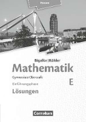 Mathematik Sekundarstufe II Band E - Einführungsphase- Hessen. Lösungen zum Schülerbuch de Anton Bigalke