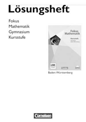 Fokus Mathematik Kursstufe. Lösungen Gymnasiale Oberstufe. Baden-Württemberg de Karsten Alpers