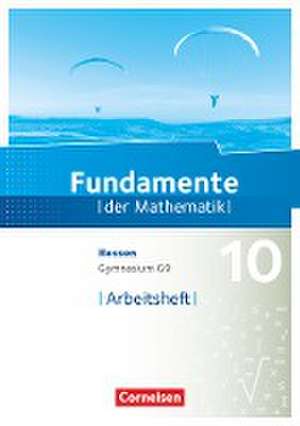 Fundamente der Mathematik 10. Schuljahr - Hessen - Arbeitsheft mit Lösungen