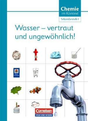 Chemie im Kontext Sekundarstufe I. Wasser - vertraut und ungewöhnlich! Östliche Bundesländer und Berlin de Manfred Kuballa