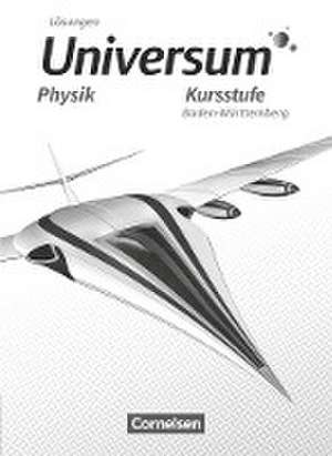 Universum Physik Sekundarstufe II. Kursstufe - Baden-Württemberg - Lösungen zum Schülerbuch de Hans-Otto Carmesin