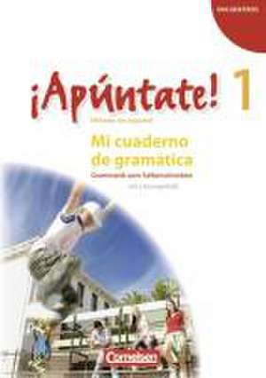 ¡Apúntate! - Ausgabe 2008 - Band 1 - Mi cuaderno de gramática de Joachim Balser