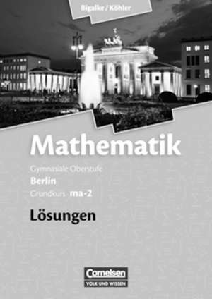 Grundkurs ma-2 - Qualifikationsphase - Lösungen zum Schülerbuch de Anton Bigalke