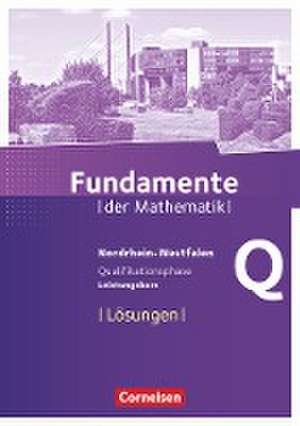 Fundamente der Mathematik Qualifikationsphase - Leistungskurs- Nordrhein-Westfalen - Lösungen zum Schülerbuch