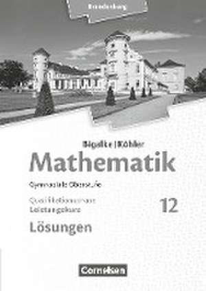 Bigalke/Köhler: Mathematik 12. Schuljahr - Brandenburg - Leistungskurs. Lösungen zum Schülerbuch de Horst Kuschnerow