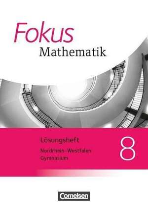 Fokus Mathematik 8. Schuljahr. Lösungen Kernlehrpläne Gymnasium Nordrhein-Westfalen de Ina Bischof