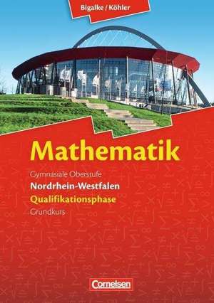 Mathematik Sekundarstufe II. Qualifikationsphase Grundkurs. Schülerbuch Nordrhein-Westfalen de Anton Bigalke