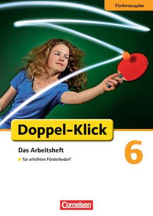 Doppel-Klick - Förderausgabe. Inklusion: für erhöhten Förderbedarf 6. Schuljahr. Arbeitsheft mit Lösungen de Dorothee Braun