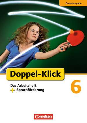 Doppel-Klick - Grundausgabe. 6. Schuljahr. Das Arbeitsheft plus Sprachförderung de Angela Maria Adhikari