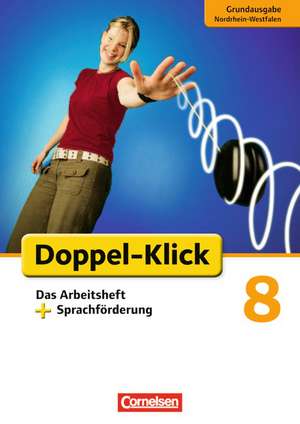 Doppel-Klick - Grundausgabe Nordrhein-Westfalen. 8. Schuljahr. Das Arbeitsheft plus Sprachförderung de Angela Maria Adhikari