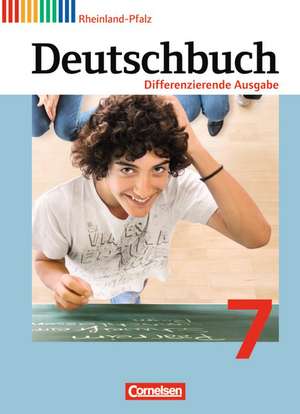 Deutschbuch 7. Schuljahr. Schülerbuch. Differenzierende Ausgabe Rheinland-Pfalz de Alexandra Biegler