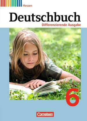 Deutschbuch 6. Schuljahr. Schülerbuch Hessen, Differenzierende Ausgabe de Alexandra Biegler