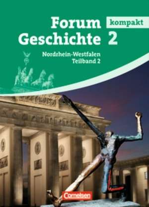 Forum Geschichte kompakt 2. Schülerbuch. Gymnasium Nordrhein-Westfalen de Hans-Otto Regenhardt