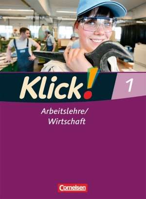 Klick! Arbeitslehre, Wirtschaft 1. Schülerbuch Haushalt/Konsum/Berufskunde de Silke Weise