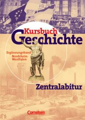 Kursbuch Geschichte Zentralabitur. Nordrhein-Westfalen de Wolfgang Jäger